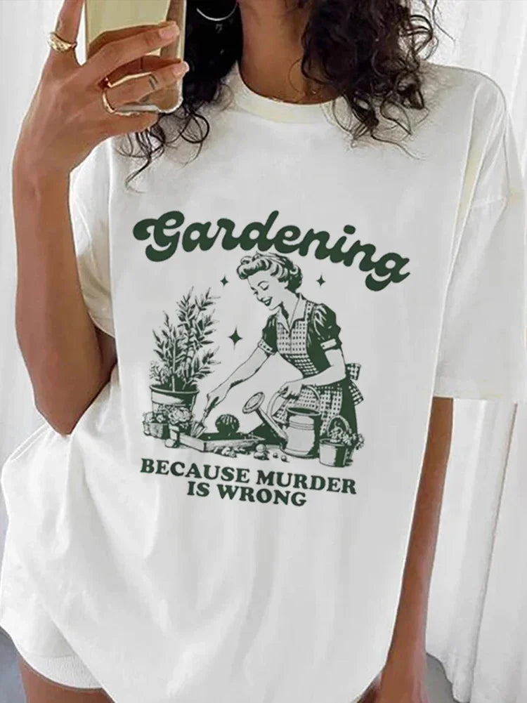 Gardening Because Murder Is Wrong Women T-Shirt Oversized Kawaii Print T Shirt Aesthetic Shirt Harajuku Streetwear Clothes Egirl