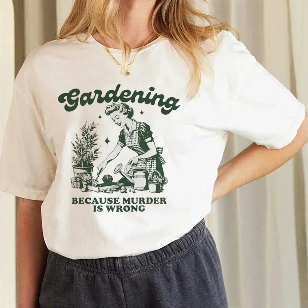 Gardening Because Murder Is Wrong Women T-Shirt Oversized Kawaii Print T Shirt Aesthetic Shirt Harajuku Streetwear Clothes Egirl